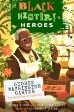 Black History Heroes: George Washington Carver af Patricia Pete