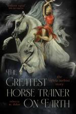 The Greatest Horse Trainer on Earth af Rebecca Didier