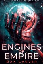 Engines of Empire af Max Carver