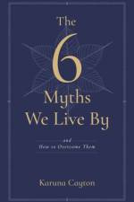 The Six Myths We Live By af Karuna Cayton