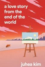 A Love Story from the End of the World af Juhea Kim