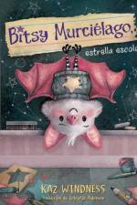 Bitsy Murcielago, estrella escolar (Bitsy Bat, School Star) af Kaz Windness
