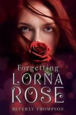 Forgetting Lorna Rose af Beverly Thompson