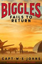 Biggles Fails to Return af Captain W. E. Johns