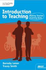 Introduction to Teaching: Making Teacher Training Work af Barnaby Lenon