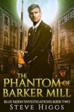 The Phantom of Barker Mill af Steve Higgs