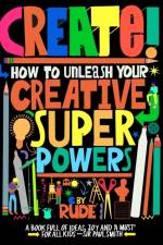 Create! How to unleash your creative superpowers af RUDE