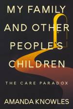 My Family and Other People’s Children: The Care Paradox af Amanda Knowles