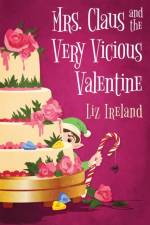Mrs. Claus and the Very Vicious Valentine af Liz Ireland