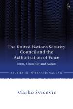 The United Nations Security Council and the Authorisation of Force af Marko (Palacky University Svicevic