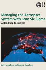 Managing the Aerospace System with Lean Six Sigma af John (EmbryRiddle Aeronautical Uni Longshore