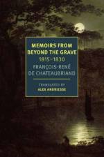 Memoirs from Beyond the Grave: 1815 -1830 af Francois-Rene Chateaubriand