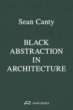 Black Abstraction in Architecture af Sean Canty