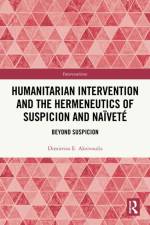 Humanitarian Intervention and the Hermeneutics of Suspicion and Naivete af Dimitrios E. Akrivoulis