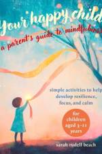 Your Happy Child: A Parent's Guide to Mindfulness af Sarah Rudell Beach