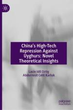 China’s High-Tech Repression Against Uyghurs: Novel Theoretical Insights af Lacin Idil Oztig