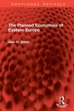 The Planned Economies of Eastern Europe af Alan H. Smith