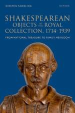 Shakespearean Objects in the Royal Collection, 1714–1939 af Kirsten (Independent researcher) Tambling