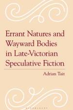 Errant Natures and Wayward Bodies in Late-Victorian Speculative Fiction af Adrian Tait
