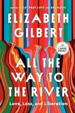 All the Way to the River af Elizabeth Gilbert