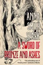 Sword Of Bronze & Ashes af Anna Smith Spark