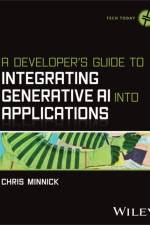 A Developer's Guide to Integrating Generative AI Into Applications af Chris Minnick