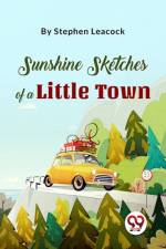 Sunshine Sketches Of A Little Town af Stephen Leacock