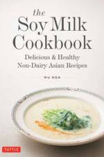 The Soy Milk Cookbook af Wu Wen