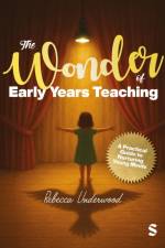 The Wonder of Early Years Teaching: A practical guide to nurturing young minds