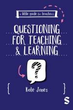 A Little Guide for Teachers: Questioning for Teaching and Learning af Kate Jones