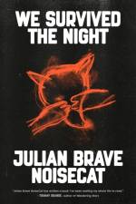 We Survived the Night af Julian Brave Noisecat