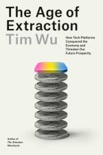 The Age of Extraction af Tim Wu