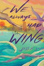 We Always Had Wings af Jess X. Snow