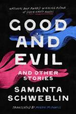 Good and Evil and Other Stories af Samanta Schweblin