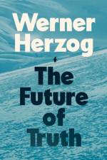 The Future of Truth af Werner Herzog
