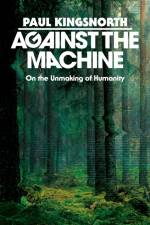Against the Machine af Paul Kingsnorth