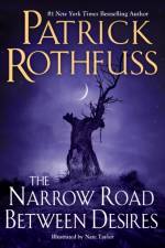 The Narrow Road Between Desires af Patrick Rothfuss