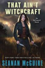 That Ain't Witchcraft af Seanan McGuire