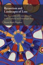 Byzantium and Landscapes of Loss af Naomi Ruth (Clark University Pitamber