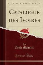 Catalogue Des Ivoires (Classic Reprint) af Emile Molinier