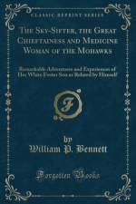 The Sky-Sifter, the Great Chieftainess and Medicine Woman of the Mohawks af William P. Bennett