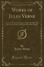 Works of Jules Verne, Vol. 5: Twenty Thousand Leagues Under the Sea; The Mysterious Island, Dropped From the Clouds (Classic Reprint) af Jules Verne