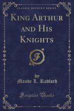 King Arthur and His Knights (Classic Reprint) af Maude L. Radford