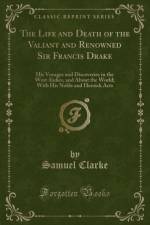 The Life and Death of the Valiant and Renowned Sir Francis Drake af Samuel Clarke