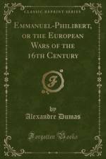 Emmanuel-Philibert, or the European Wars of the 16th Century (Classic Reprint) af Alexandre Dumas