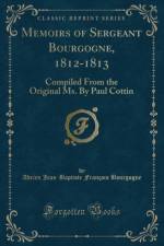 Memoirs of Sergeant Bourgogne, 1812-1813 af Adrien Jean-Baptiste Francois Bourgogne