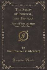 The Story of Parzival, the Templar af Wolfram von Eschenbach