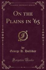 On the Plains in '65 (Classic Reprint) af George H. Holliday