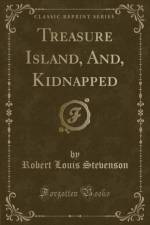 Treasure Island, And, Kidnapped (Classic Reprint) af Robert Louis Stevenson