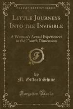 Little Journeys Into the Invisible: A Woman's Actual Experiences in the Fourth Dimension (Classic Reprint) af M. Gifford Shine